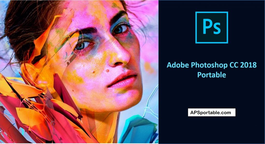 Adobe Photoshop CC 2018 Portable, Adobe Photoshop CC 2018 Portable 64bit, Adobe Photoshop CC 2018 Portable 32bit