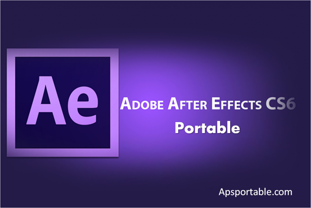 Adobe After Effects CS6 Portable, Adobe After Effects CS6 Portable 64 bit, Adobe After Effects CS6 Portable 32 bit