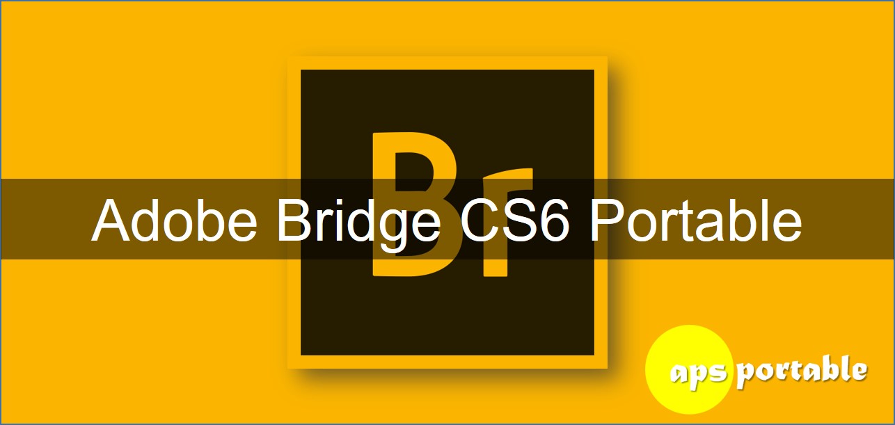 Adobe Bridge CS6 portable, Adobe Bridge CS6 portable 32bit, Adobe Bridge CS6 portable 64bit, Adobe Bridge CS6 portable mega